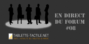 En direct du forum #8 – Vos questions sur les tablettes tactiles
