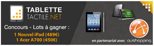 Concours tablettes HD : repartez avec l'Acer Iconia A700 ou le nouvel iPad ! Concours tablettes HD : repartez avec l'Acer Iconia A700 ou le nouvel iPad !
